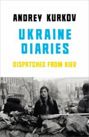 Ukrainian diaries : dispatches from Kiev