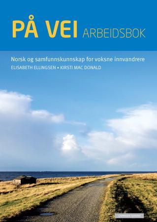 På vei : Arbeidsbok : norsk og samfunnskunnskap for voksne innvandrere