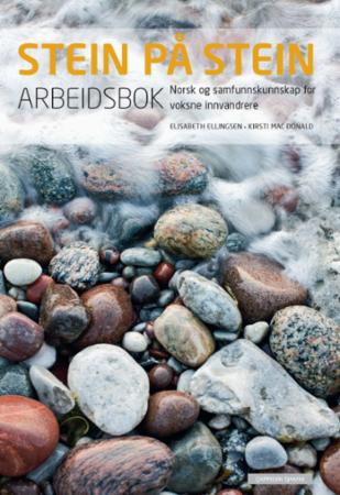 Stein på stein : arbeidsbok : norsk og samfunnskunnskap for voksne innvandrere