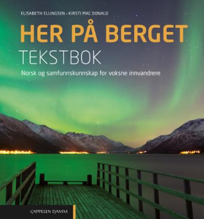 Her på berget : tekstbok : norsk og samfunnskunnskap for voksne innvandrere