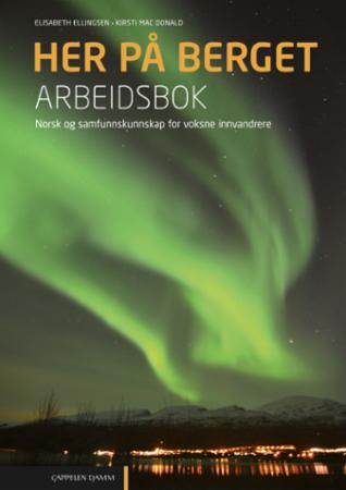 Her på berget : Arbeidsbok : norsk og samfunnskunnskap for voksne innvandrere