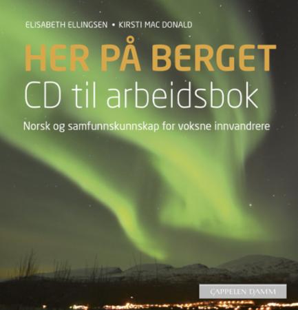Her på berget : CD til arbeidsbok : norsk og samfunnskunnskap for voksne innvandrere