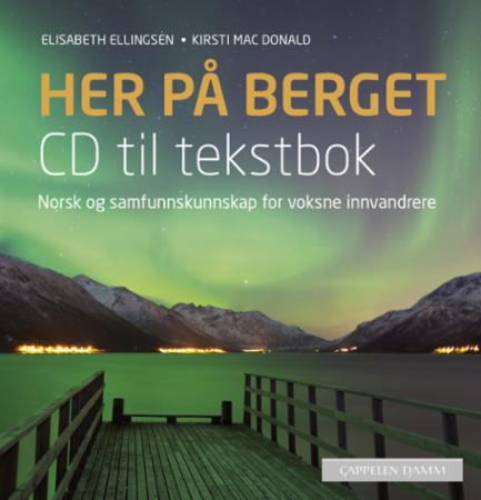 Her på berget : CD til tekstbok : norsk og samfunnskunnskap for voksne innvandrere