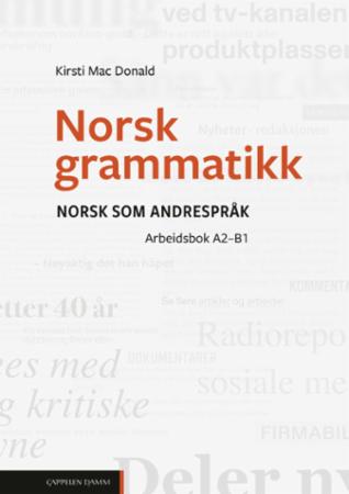 Norsk grammatikk : Arbeidsbok : norsk som andrespråk : nivå A2-B1
