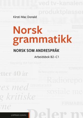Norsk grammatikk : Arbeidsbok : norsk som andrespråk : nivå  B2-C1