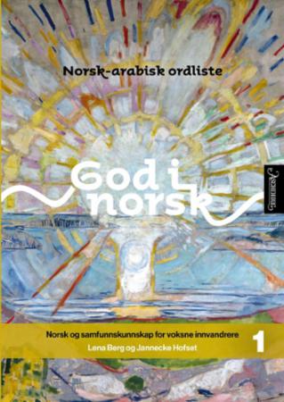 God i norsk 1 : norsk-arabisk ordliste : norsk og samfunnskunnskap for voksne innvandrere