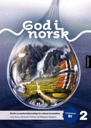 God i norsk 2 : Arbeidsbok B1 : norsk og samfunnskunnskap for voksne innvandrere