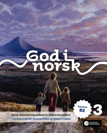 God i norsk 3 : Tekstbok B2 : norsk og samfunnskunnskap for voksne innvandrere