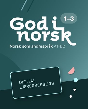 God i norsk 1-3 digital lærerressurs : voksenopplæring, norsk som andrespråk A1-B2