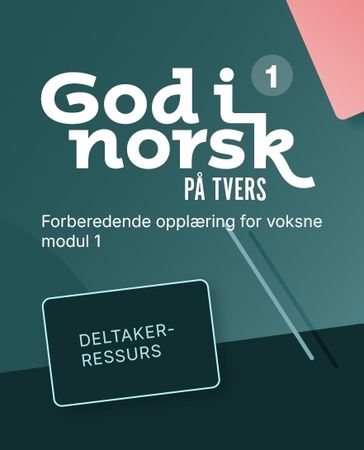 God i norsk på tvers 1 : Deltakerressurs : forberedende opplæring for voksne, modul 1
