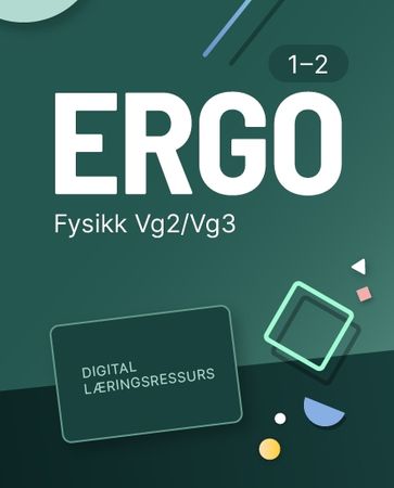 Ergo fysikk 1-2 : Digital lærerressurs : fysikk programfag VG2/VG3
