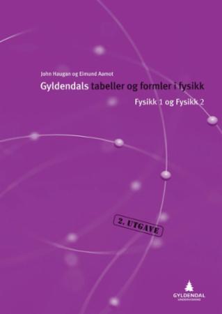 Gyldendals tabeller og formler i fysikk : fysikk 1 og fysikk 2