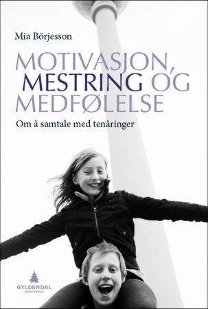 Motivasjon, mestring og medfølelse : om å samtale med tenåringer