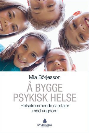 Å bygge psykisk helse : helsefremmende samtaler med ungdom