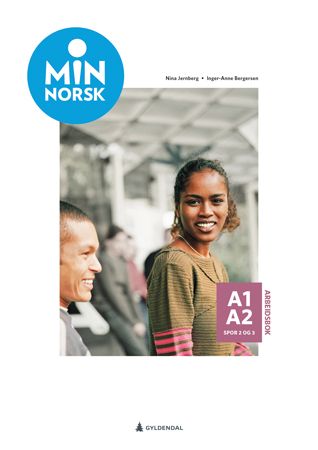 Min norsk : Arbeidsbok A1-A2, spor 2-3 : norsk og samfunnskunnskap for voksne innvandrere