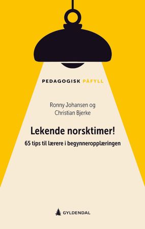 Lekende norsktimer! : 65 tips til lærere i begynneropplæringen : pedagogisk påfyll