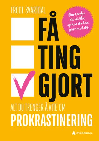 Få ting gjort : alt du trenger å vite om prokrastinering