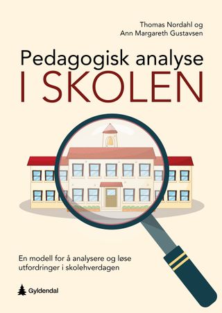 Pedagogisk analyse i skolen : en modell for å analysere og løse utfordringer i skolehverdagen