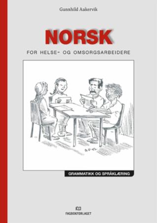 Norsk for helse- og omsorgsarbeidere : grammatikk og språklæring : lydinnlæring, enkel grammatikk, språk og kommunikasjon
