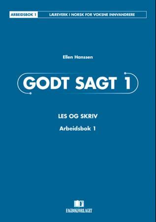 Godt sagt 1 : les og skriv : arbeidsbok 1 : læreverk i norsk for voksne innvandrere