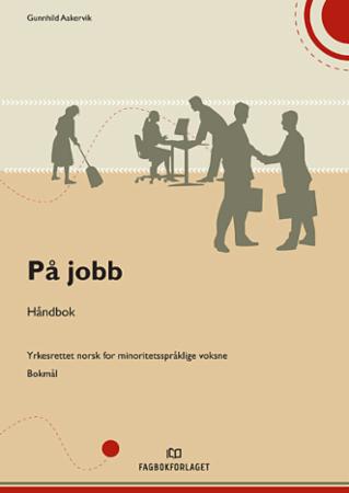 På jobb : håndbok : yrkesrettet norsk for minoritetsspråklige voksne