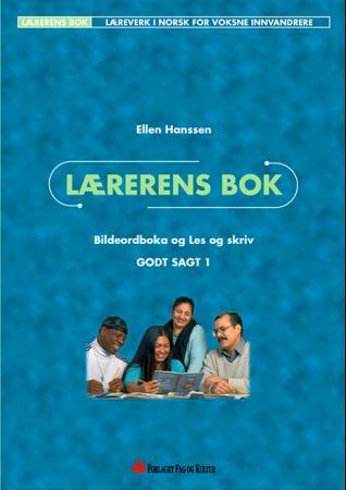 Godt sagt 1 : lærerens bok : bildeordboka og les og skriv : læreverk i norsk for voksne innvandrere