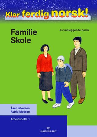 Klar ferdig norsk! : Arbeidshefte 1 : familie, skole : grunnleggende norsk