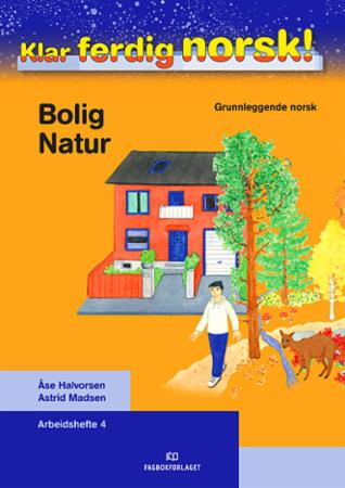 Klar ferdig norsk! : Arbeidshefte 4 : bolig, natur : grunnleggende norsk