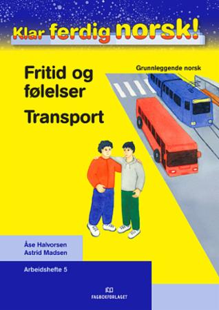 Klar ferdig norsk! : Arbeidshefte 5 : fritid og følelser, transport : grunnleggende norsk