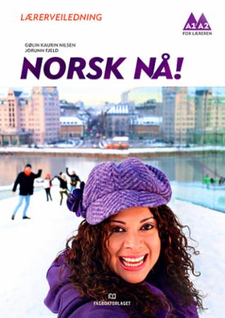 Norsk nå! : lærerveiledning : norsk og samfunnskunnskap for voksne innvandrere: A1-A2