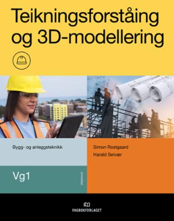 Teikningsforståing og 3D-modellering, d-bok : Bygg- og anleggsteknikk Vg1