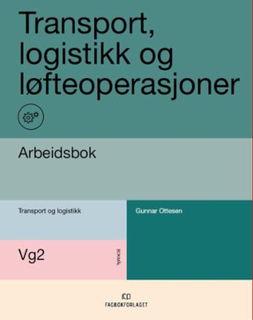 Transport, logistikk og løfteoperasjonar : Arbeidsbok : vg2 transport og logistikk