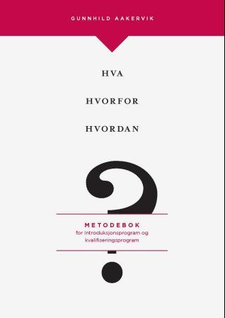 Hva, hvorfor og hvordan? : metodebok for introduksjonsprogram og kvalifiseringsprogram