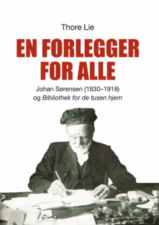 En forlegger for alle : Johan Sørensen (1830-1918) og "Bibliothek for de tusen hjem"