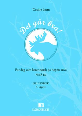 Det går bra! : Grunnbok : for deg som lærer norsk på høyere nivå : nivå B2