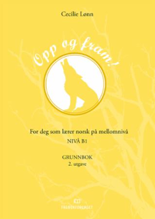 Opp og fram! : grunnbok : for deg som lærer norsk på mellomnivå : nivå B1