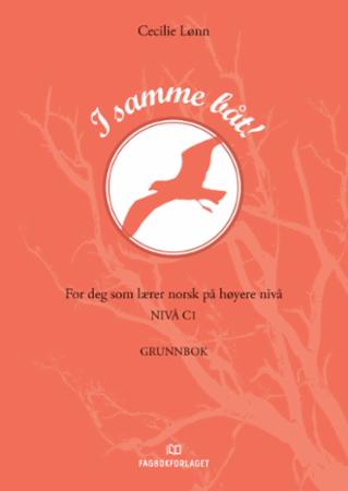 I samme båt! : for deg som lærer norsk på høyere nivå : nivå C1 : grunnbok