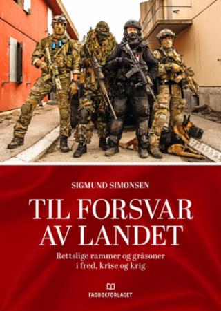 Til forsvar av landet : rettslige rammer og gråsoner i fred, krise og krig