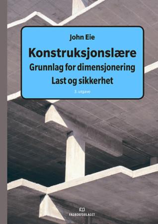 Konstruksjonslære : grunnlag for dimensjonering : last og sikkerhet : en innføring i beregningsprinsipper og lastberegning etter Norsk Standard / Euro