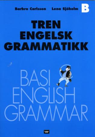 Tren engelsk grammatikk : hefte B : basic English grammar