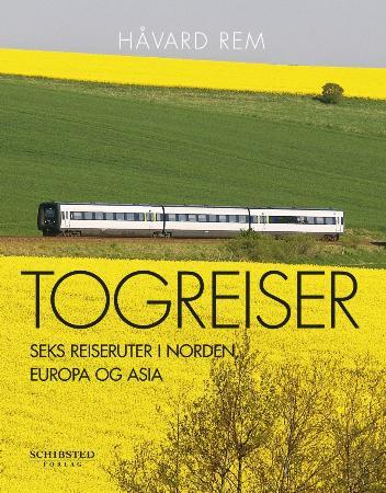 Togreiser : seks reiseruter i Norden, Europa og Asia