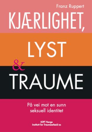 Kjærlighet, lyst og traume : på vei mot en sunn seksuell identitet