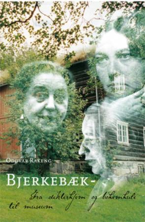 Bjerkebæk : fra dikterhjem og bohemhule til museum
