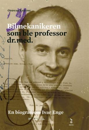 Bilmekanikeren som ble professor dr.med. : en biografi om Ivar Enge