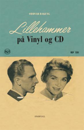 Lillehammer på vinyl og CD : et utvalg av lydfestede komponister, musikere og vokalister nord ved Mjøsa
