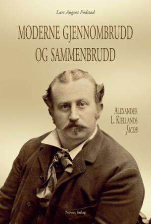 Moderne gjennombrudd og sammenbrudd : Alexander L. Kiellands Jacob