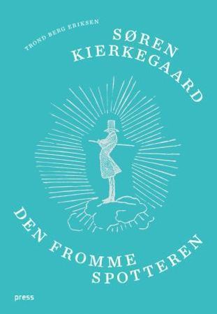 Søren Kierkegaard : den fromme spotteren