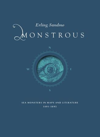 Monstrous : sea monsters in maps and literature 1491–1895