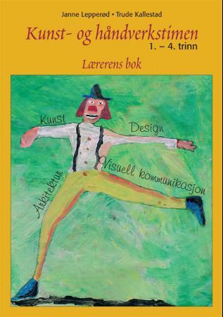 Kunst- og håndverkstimen for 1.-4. trinn : lærerens bok
