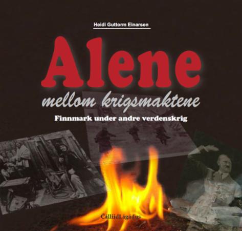 Alene mellom krigsmaktene : Finnmark under andre verdenskrig